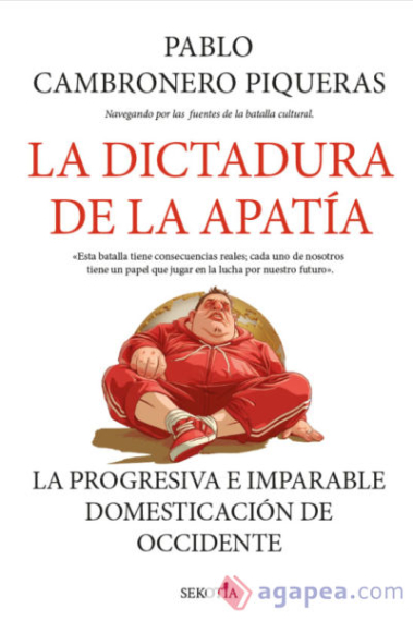 La dictadura de la apatía. La progresiva e imparable domesticación de Occidente