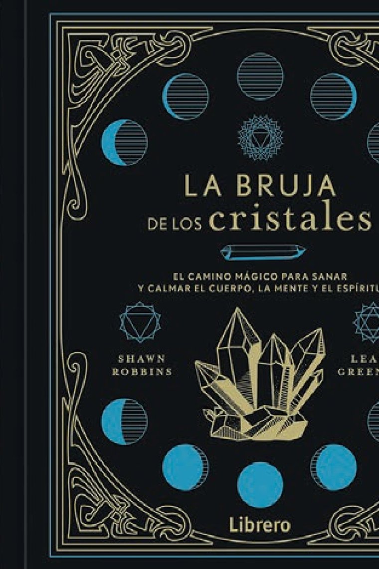 La Bruja de los cristales. El camino mágico para sanar y calmar el cuerpo, la mente y el espíritu