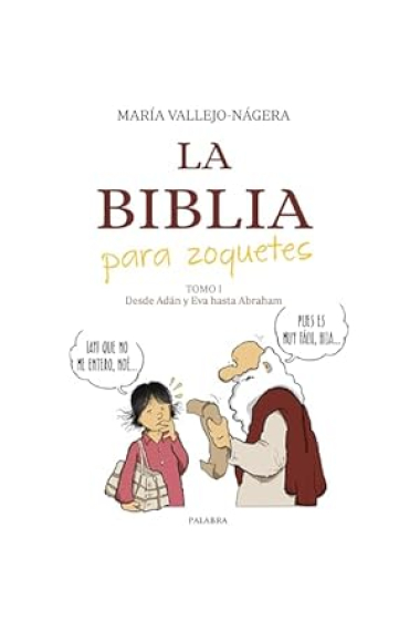 La Biblia para zoquetes. Tomo I: Desde Adán y Eva hasta Abraham