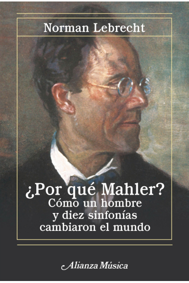 ¿Por qué Mahler?. Cómo un hombre y diez sinfonías cambiaron el mundo (Nueva edición)