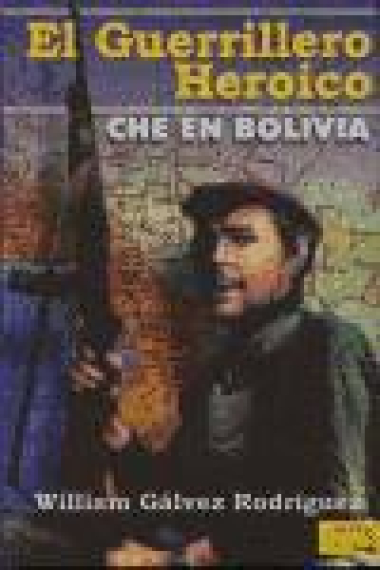 El guerrillero heroico. Che en Bolivia