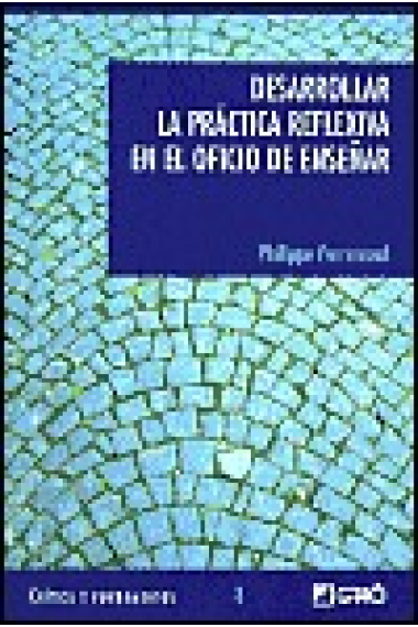 Desarrollar la practica reflexiva en el oficio de enseñar: profesionalización y razón pedagógica