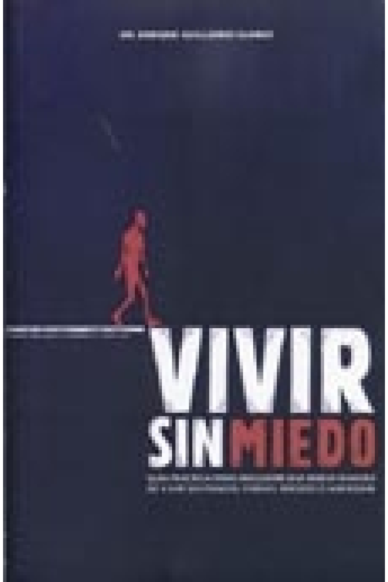 Vivir sin miedo.Guia practica para descubrir una nueva manera de vivir sin pánico, fobias miedos o ansiedad