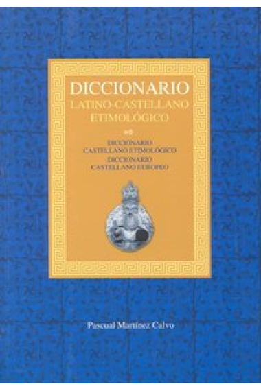 Diccionario latino-castellano etimológico: Diccionario castellano etimológico. Diccionario castellano europeo