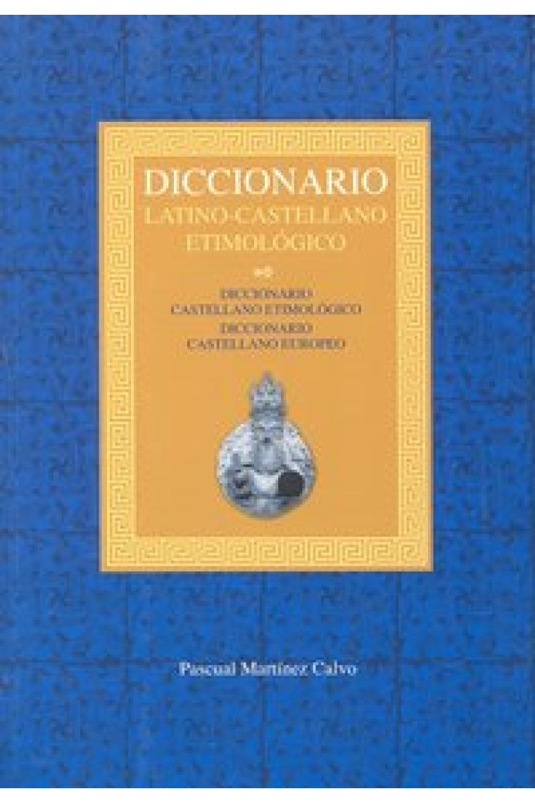 Diccionario latino-castellano etimológico: Diccionario castellano etimológico. Diccionario castellano europeo