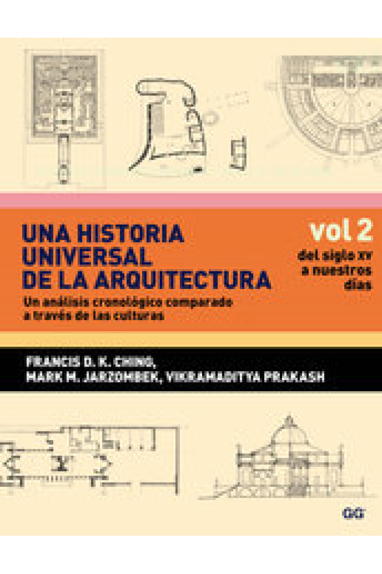 Una historia universal de la arquitectura. Un análisis cronológico comparado a través de las culturas. Vol.2. Del siglo XV a nuestros días