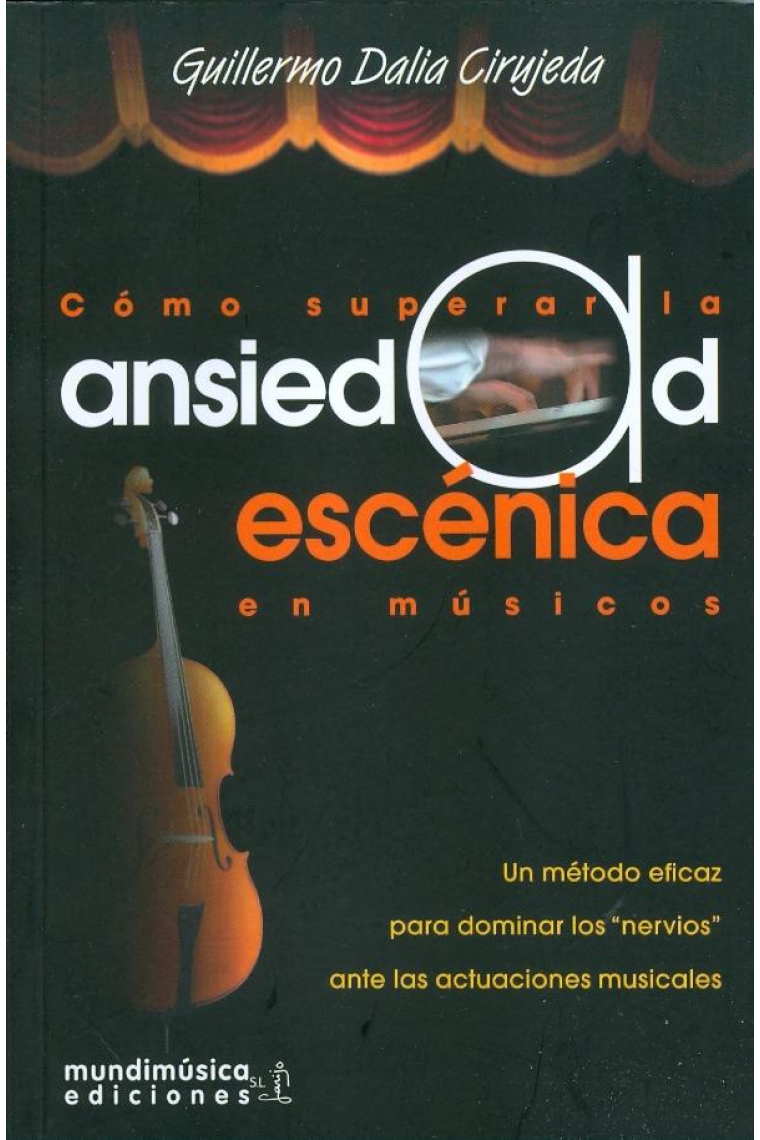 Cómo superar la ansiedad escénica en músicos : un método eficaz para dominar los nervios ante las actuaciones musicales