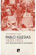 Pablo Iglesias (1850-1925). Una vida dedicada al socialismo