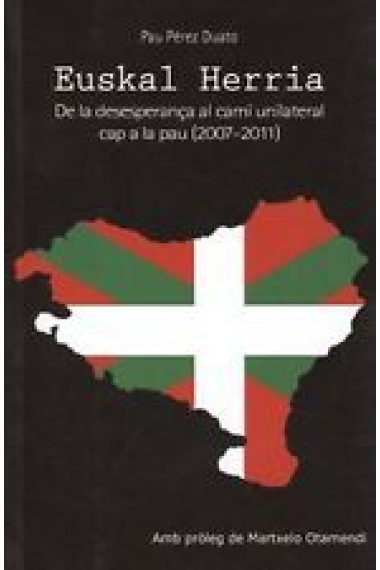 Euskal Herria. De la desesperança al camí unilateral cap a la pau (2007-2011)