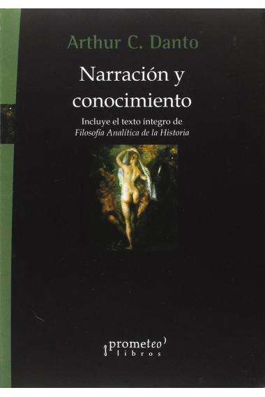 Narracion y conocimiento (Incluye el texto integro de Filosofía analítica de la historia)