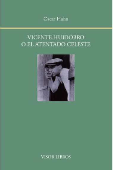 Vicente Huidobro o el atentado celeste