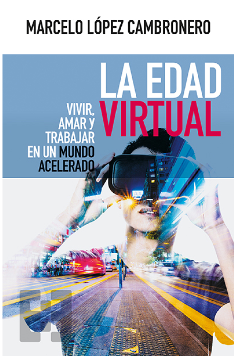 La Edad Virtual: vivir, amar y trabajar en un mundo acelerado