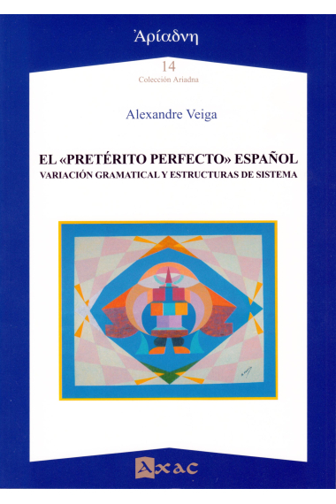 El 'Pretérito Perfecto' español. Variación gramatical y estructuras de sistema