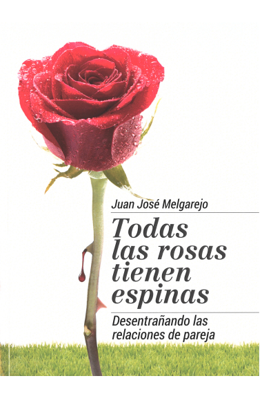 Todas las rosas tienen espinas. Desentrañando las relaciones de pareja