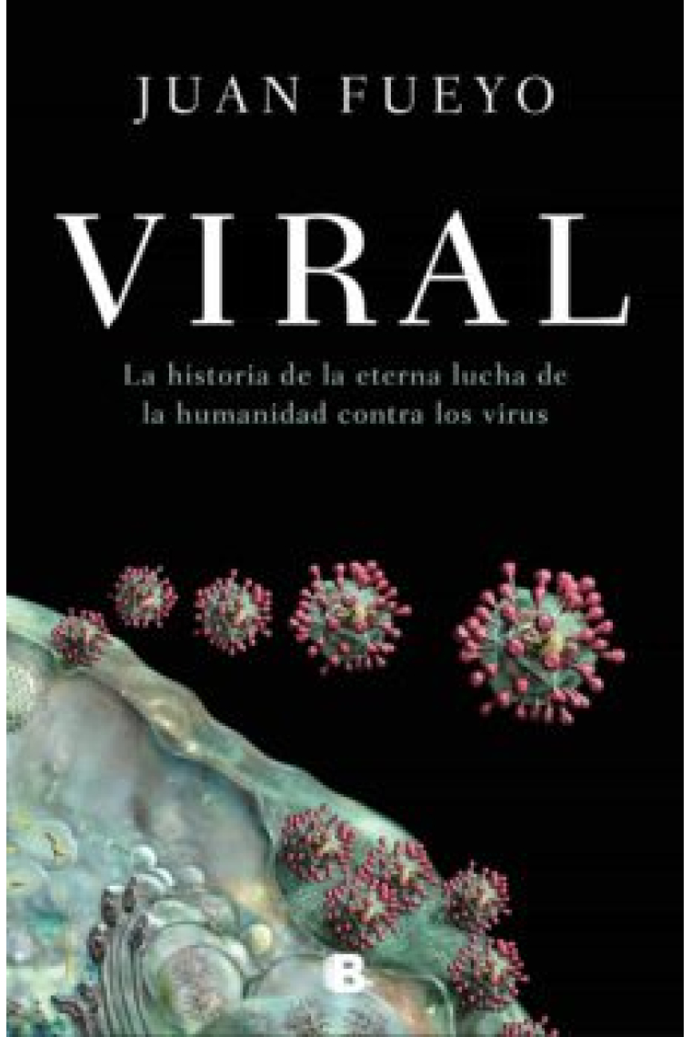 Viral. La historia de la eterna lucha de la humanidad contra el virus