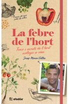 La febre de l'hort. Trucs i secrets de l'hort ecològic a casa