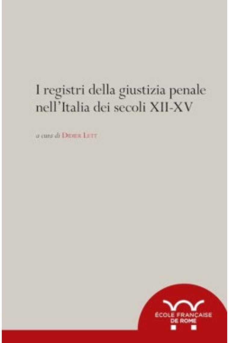 I registri della giustizia penale nell'Italia dei secoli XII-XV