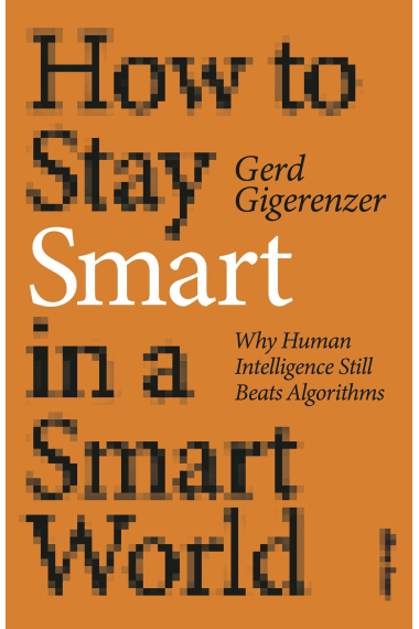 How to Stay Smart in a Smart World: Why Human Intelligence Still Beats Algorithms