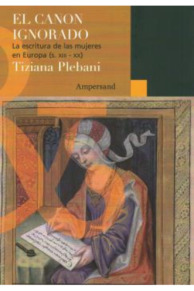 El canon ignorado: las escrituras de las mujeres en Europa (siglo XIII-XX)