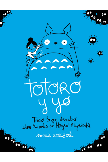 Totoro y yo. Todo lo que descubrí sobre las pelis de Hayao Miyazaki