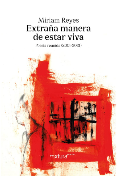 Extraña manera de estar viva. Poesía reunida (2001-2021)