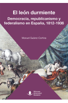 El león durmiente. Democracia, republicanismo y federalismo en España, 1812-1936