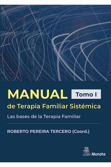 Manual de Terapia Familiar Sistémica. Las bases de la Terapia Familiar. Tomo I