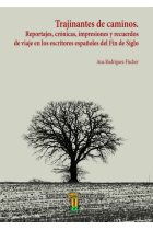 TRAJINANTES DE CAMINOS. REPORTAJES, CRÓNICAS, IMPRESIONES Y RECUERDOS DE VIAJE EN LOS ESCRITORES ESP