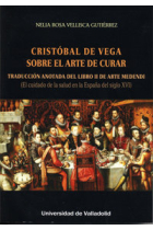 CRISTÓBAL DE VEGA. SOBRE EL ARTE DE CURAR. TRADUCCIÓN ANOTADA DEL LIBRO II DE ARTE MEDENDI (El cuida