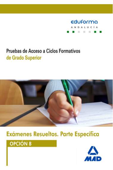 Exámenes Resueltos de Pruebas de Acceso a Ciclos Formativos de Grado Superior. Parte específica. Opc