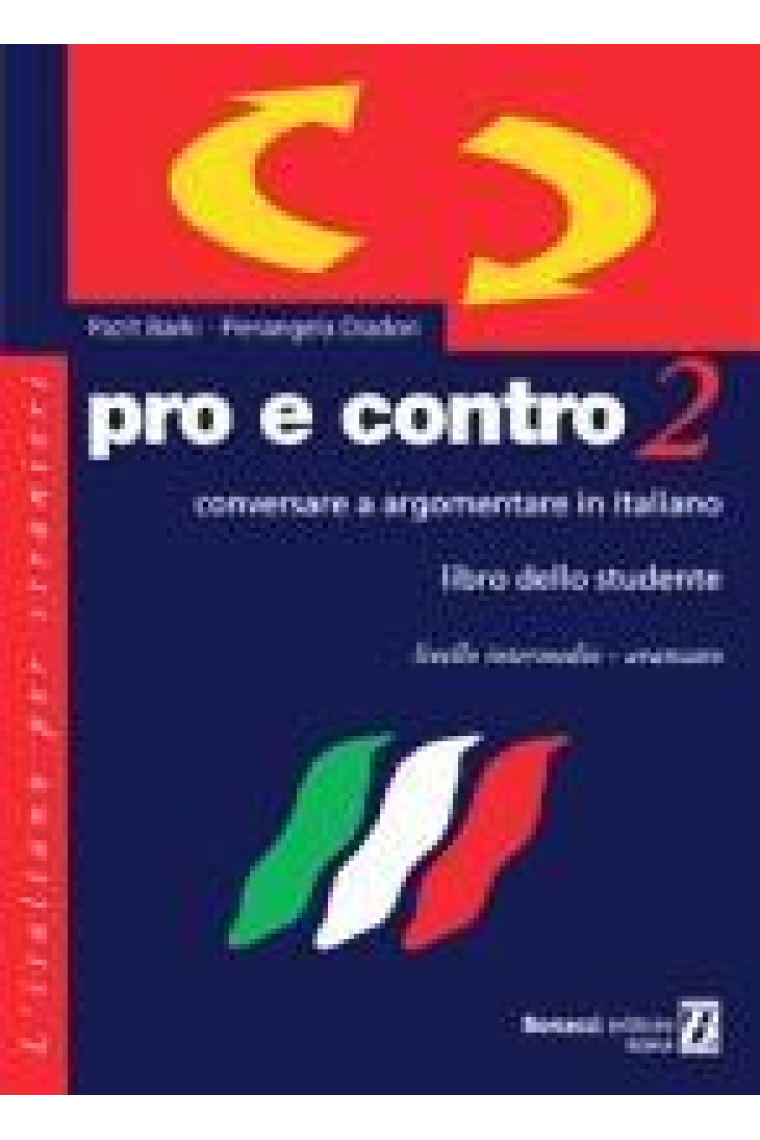 Pro e contro. Conversare e argomentare in italiano. Livello intermedio-avanzato. Libro dello studente