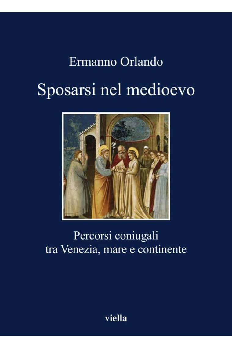 Sposarsi nel Medioevo. Percorsi coniugali tra Venezia, mare e continente