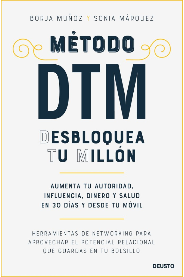 Método DTM: Desbloquea Tu Millón. Aumenta tu autoridad, influencia, dinero y salud en 30 días y desde tu móvil