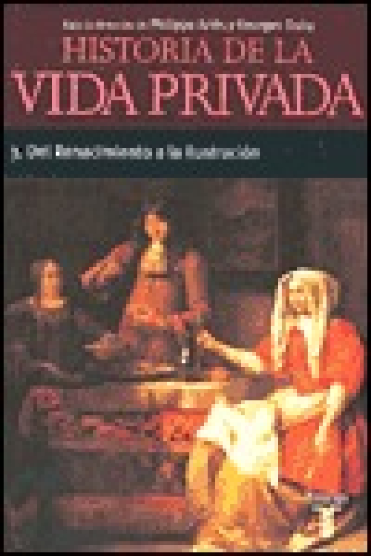 Historia de la vida privada. 3. Del Renacimiento a la Ilustración