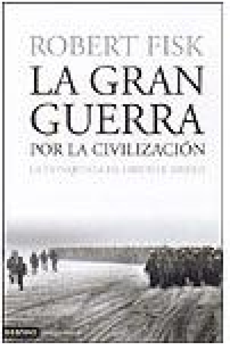 La gran guerra por la civilización. La conquista de Oriente Próximo