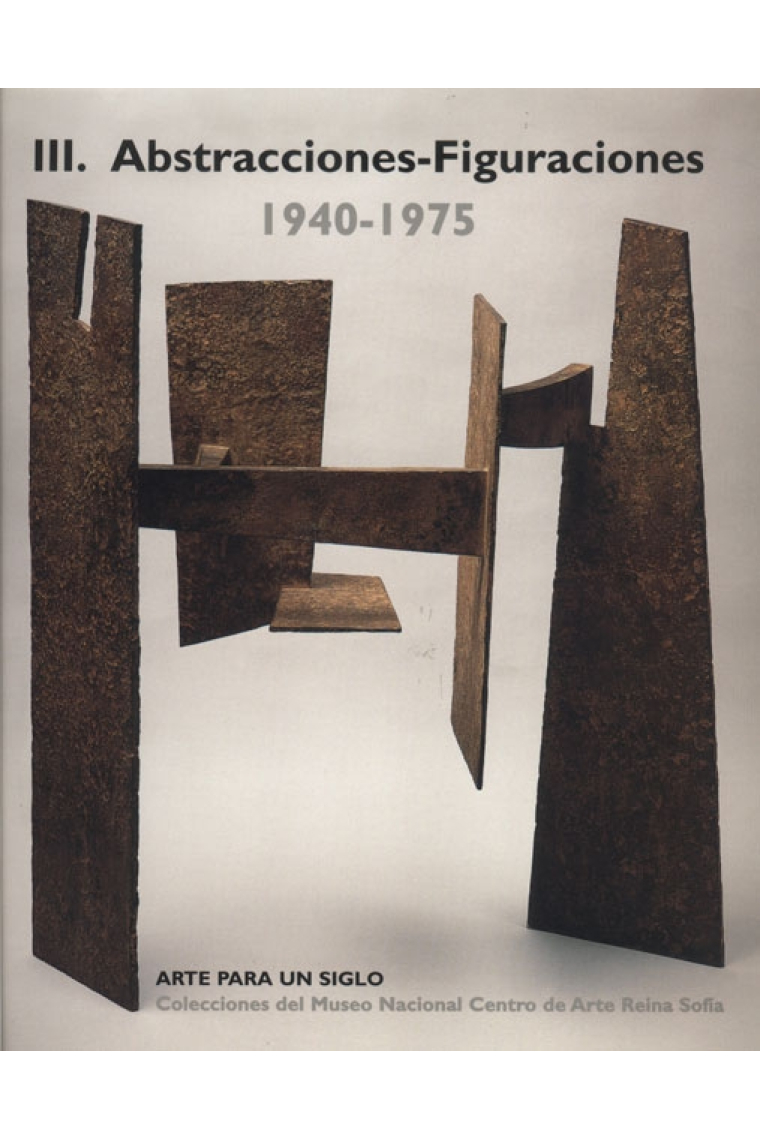 Arte para un siglo. Vol.3: Abstracciones-Figuraciones, 1940-1975