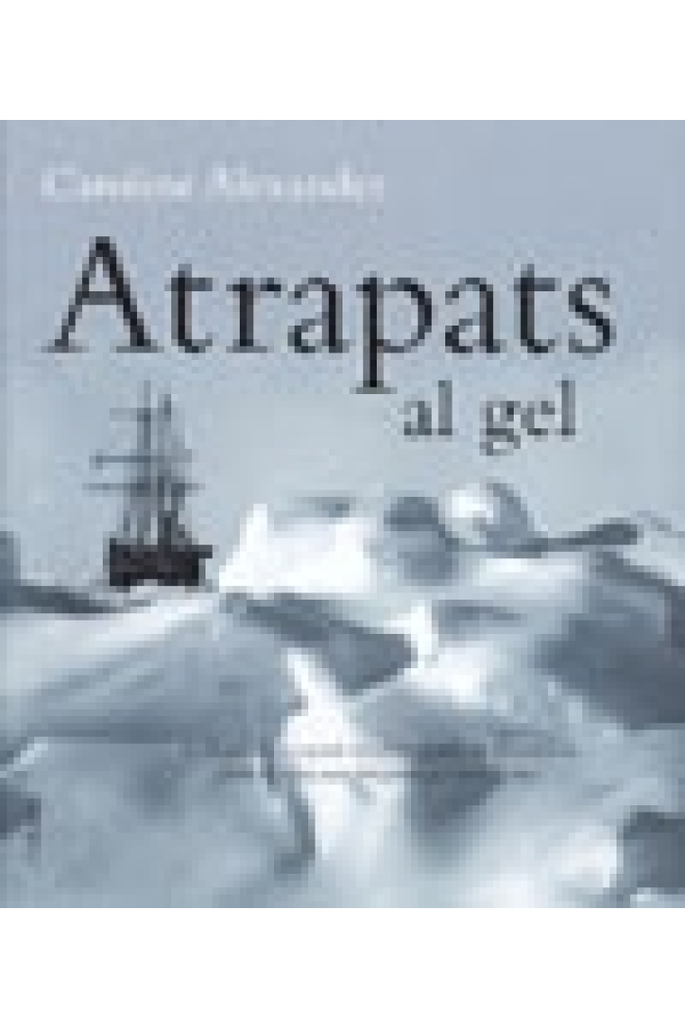 Atrapats al gel. La llegendària expedició a l'Antàrtida de Shackleton