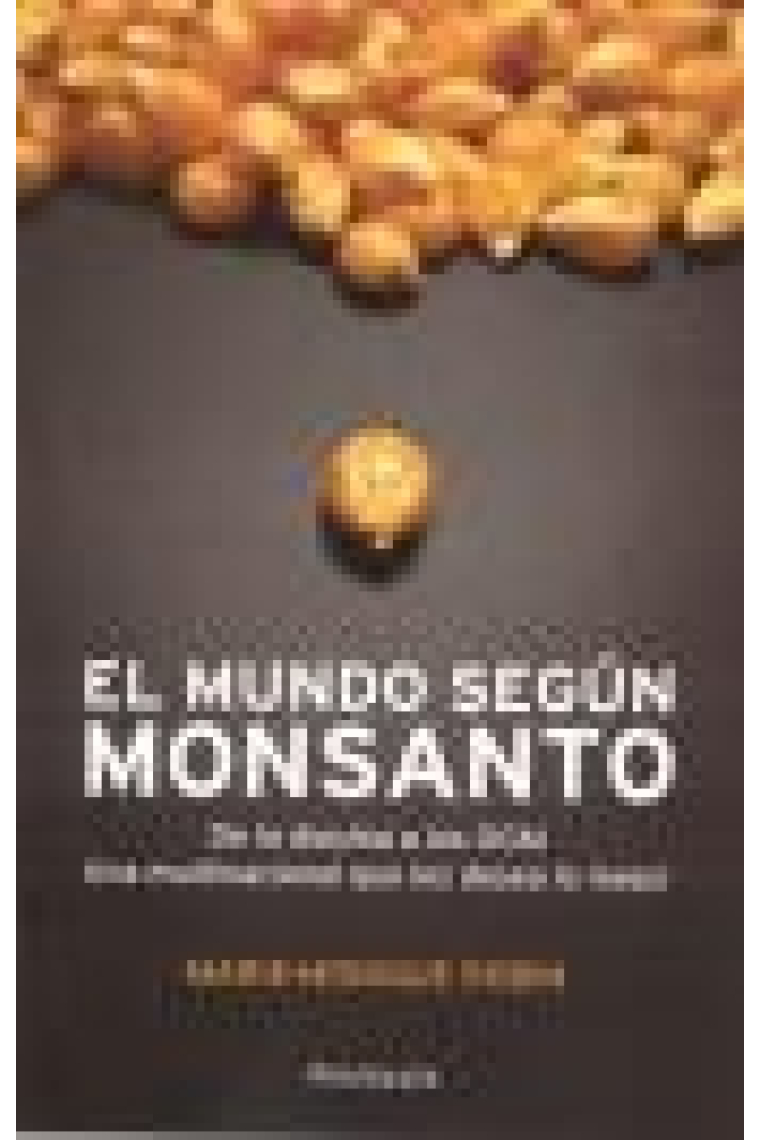 El  mundo según Monsanto. Una multinacional que les desea lo mejor