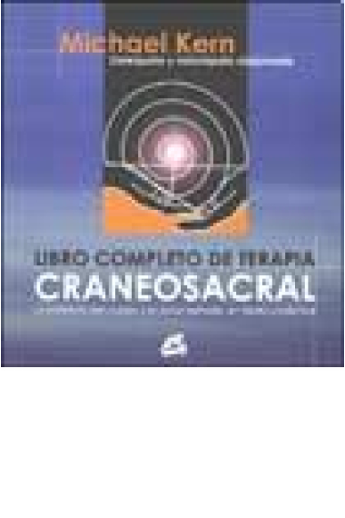 Libro completo de terapia craneosacral. La sabiduría del cuerpo y la salud esencial, en teoría y práctica