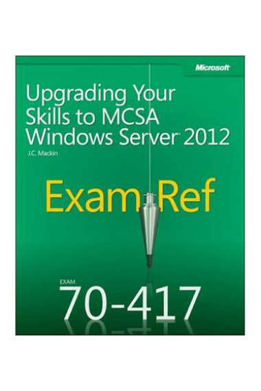 Exam ref. 70-417. Upgranding your skills to MCSA windows server 2012