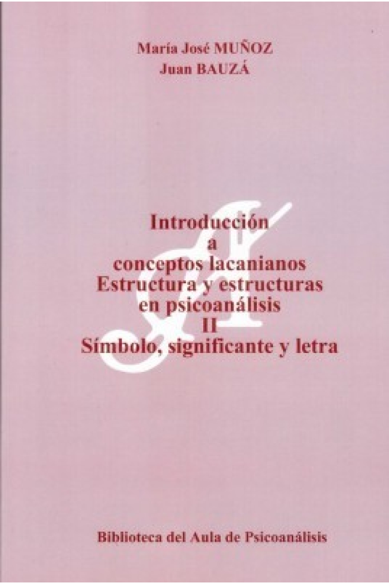 Introducción a los conceptos lacanianos: estructura y estructuras en psicoanálísis II : símbolo, significante y letra