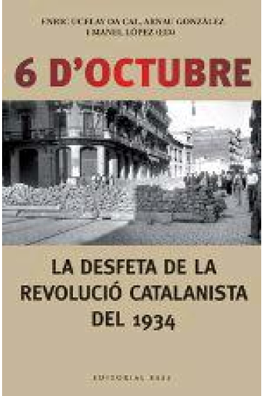 6 d'Octubre. La desfeta de la revolució catalanista del 1934