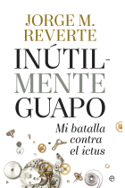 Inutilmente guapo: mi batalla contra el ictus