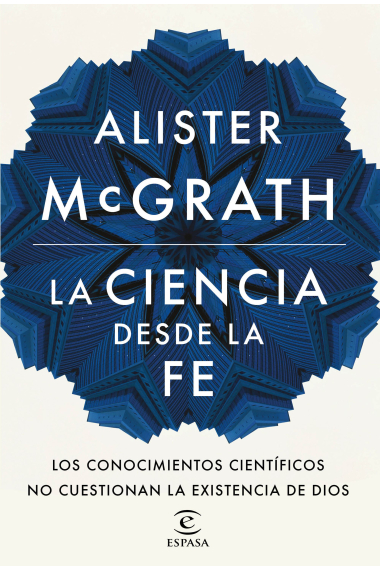 La ciencia desde la fe: los conocimientos científicos no cuestionan la existencia de Dios