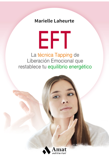 EFT. La técnica Tapping de Liberación Emocional que restablece tu equilibrio energético