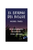 El extraño del bosque. La extraordinaria historia del último ermitaño