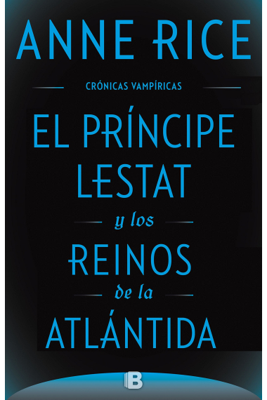 El Príncipe Lestat y los reinos de la Atlántida. (Crónicas Vampíricas Vol. XII)