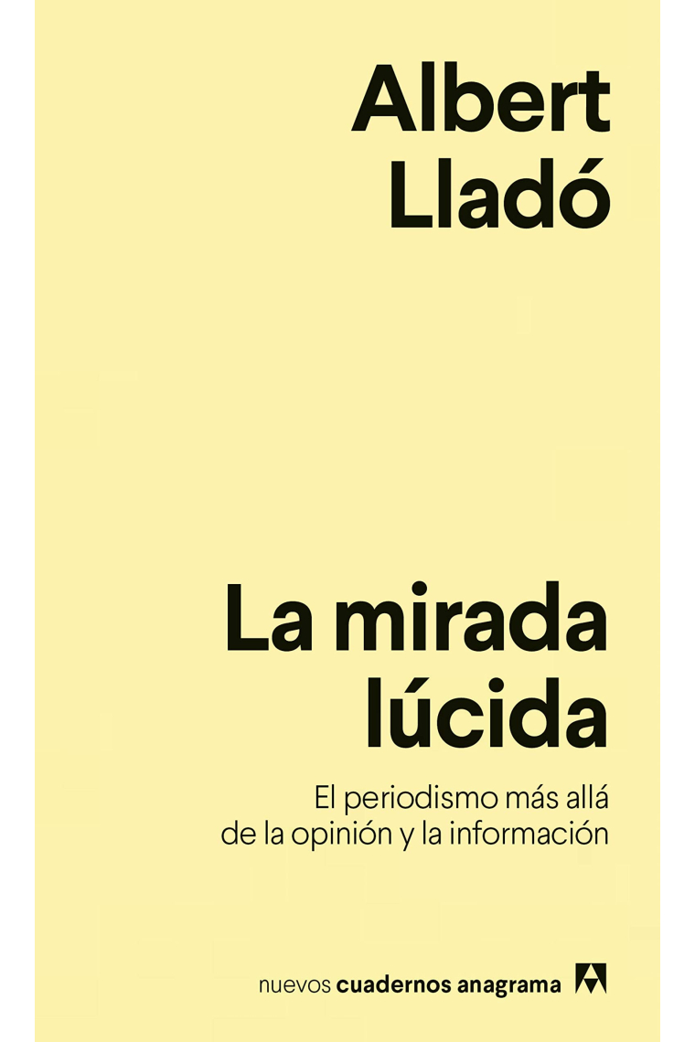 La mirada lúcida. El periodismo más allá de la opinión y la información