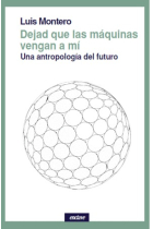 Dejad que las máquinas vengan a mí: una antropología del futuro