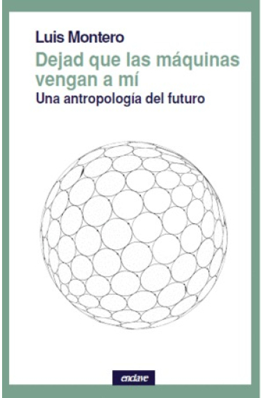 Dejad que las máquinas vengan a mí: una antropología del futuro